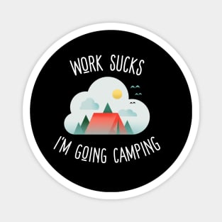 work sucks i'm going camping Magnet